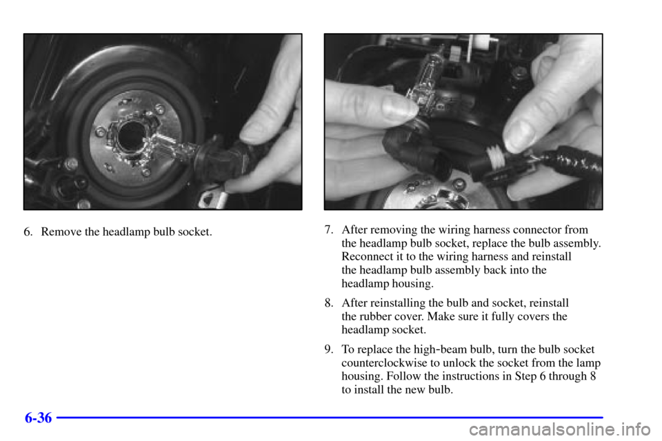 CADILLAC SEVILLE 2000 5.G Owners Manual 6-36
6. Remove the headlamp bulb socket.7. After removing the wiring harness connector from
the headlamp bulb socket, replace the bulb assembly.
Reconnect it to the wiring harness and reinstall 
the h