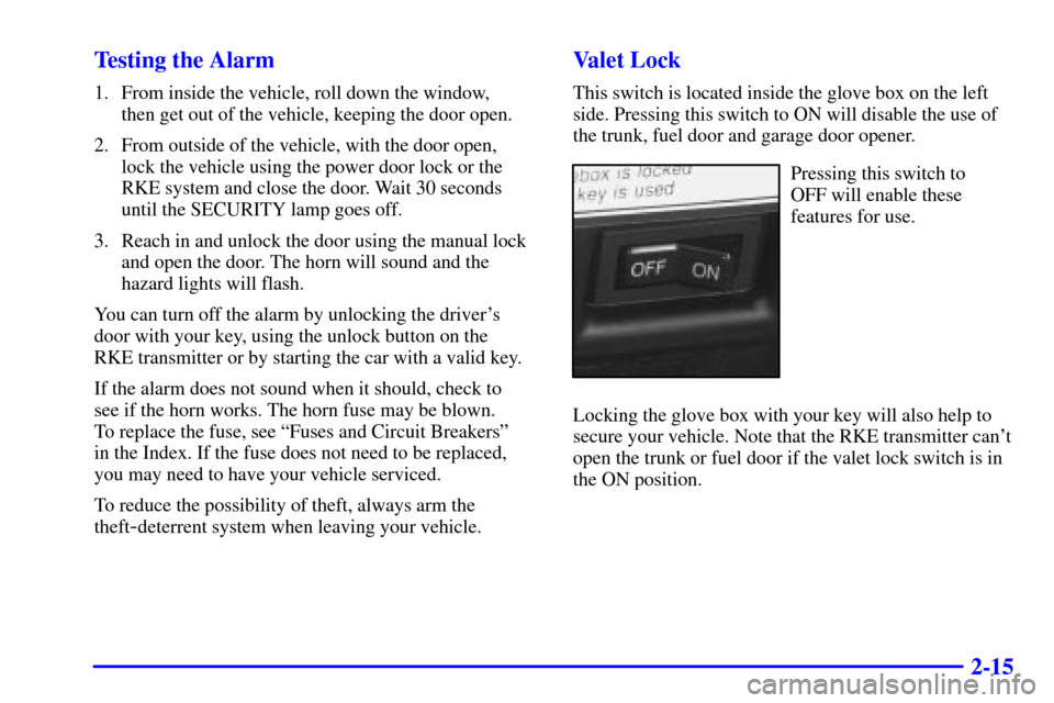 CADILLAC SEVILLE 2000 5.G Manual PDF 2-15 Testing the Alarm
1. From inside the vehicle, roll down the window, 
then get out of the vehicle, keeping the door open.
2. From outside of the vehicle, with the door open, 
lock the vehicle usin
