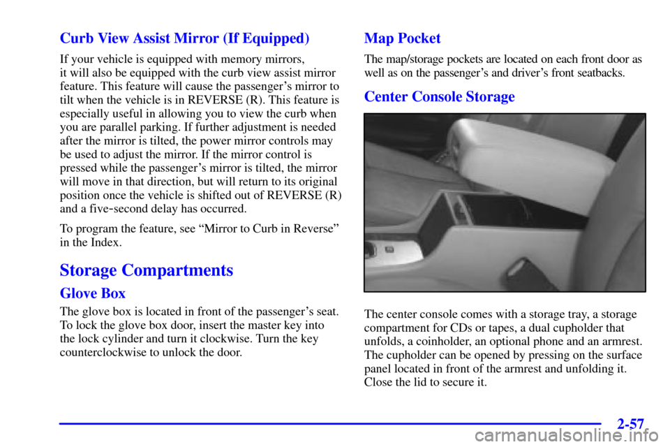 CADILLAC SEVILLE 2001 5.G Owners Manual 2-57
Curb View Assist Mirror (If Equipped)
If your vehicle is equipped with memory mirrors, 
it will also be equipped with the curb view assist mirror
feature. This feature will cause the passengers 