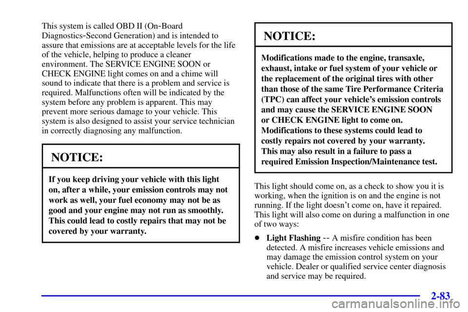 CADILLAC SEVILLE 2001 5.G Owners Manual 2-83
This system is called OBD II (On-Board
Diagnostics
-Second Generation) and is intended to
assure that emissions are at acceptable levels for the life
of the vehicle, helping to produce a cleaner
CADILLAC SEVILLE 2001 5.G Owners Manual 2-83
This system is called OBD II (On-Board
Diagnostics
-Second Generation) and is intended to
assure that emissions are at acceptable levels for the life
of the vehicle, helping to produce a cleaner