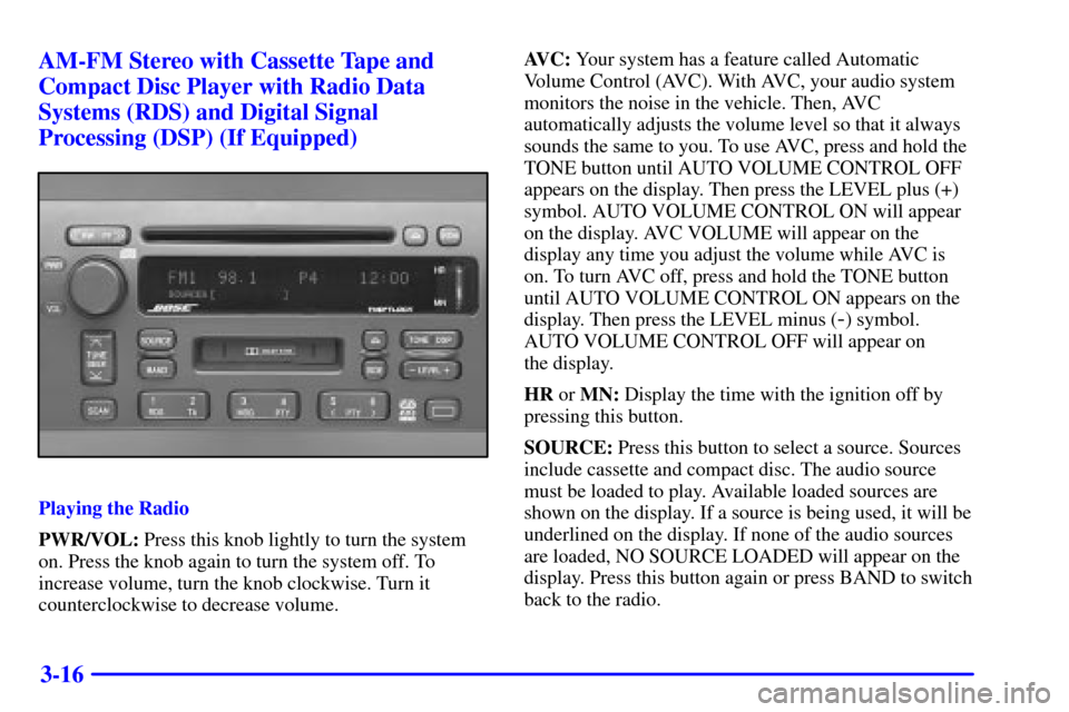CADILLAC SEVILLE 2001 5.G Owners Manual 3-16 AM-FM Stereo with Cassette Tape and
Compact Disc Player with Radio Data
Systems (RDS) and Digital Signal
Processing (DSP) (If Equipped)
Playing the Radio
PWR/VOL: Press this knob lightly to turn 