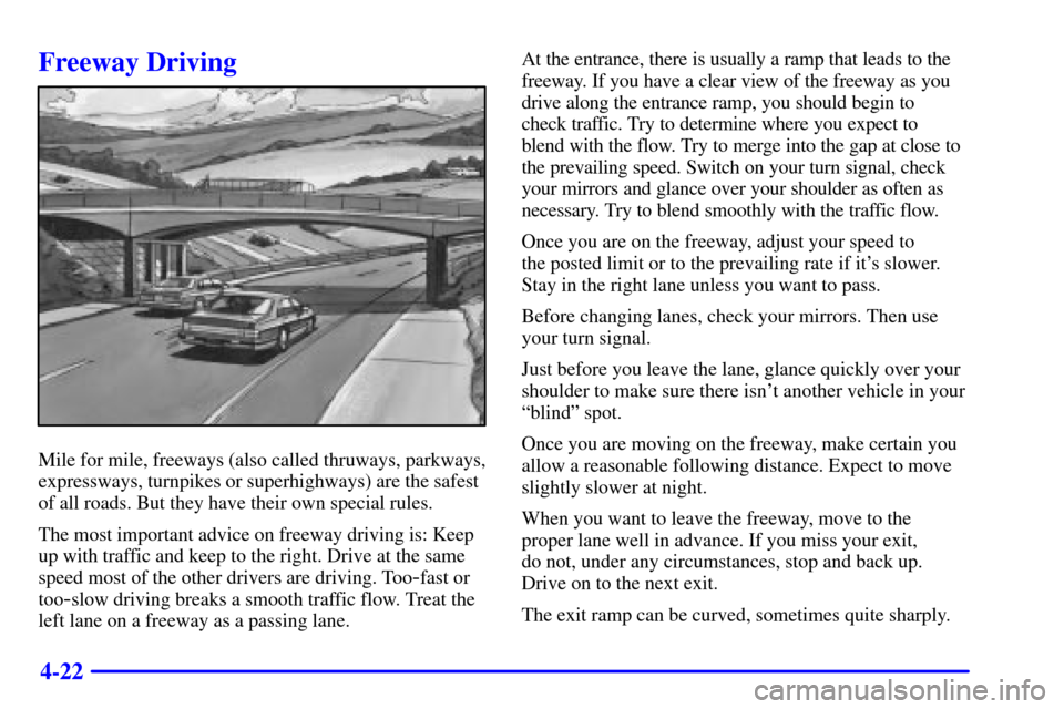 CADILLAC SEVILLE 2001 5.G Owners Manual 4-22
Freeway Driving
Mile for mile, freeways (also called thruways, parkways,
expressways, turnpikes or superhighways) are the safest
of all roads. But they have their own special rules.
The most impo