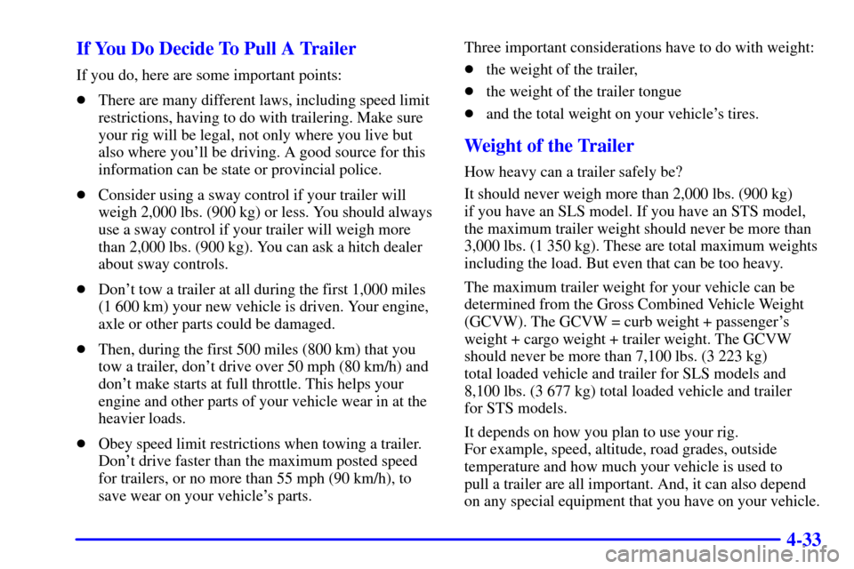 CADILLAC SEVILLE 2001 5.G Owners Manual 4-33 If You Do Decide To Pull A Trailer
If you do, here are some important points:
There are many different laws, including speed limit
restrictions, having to do with trailering. Make sure
your rig 
