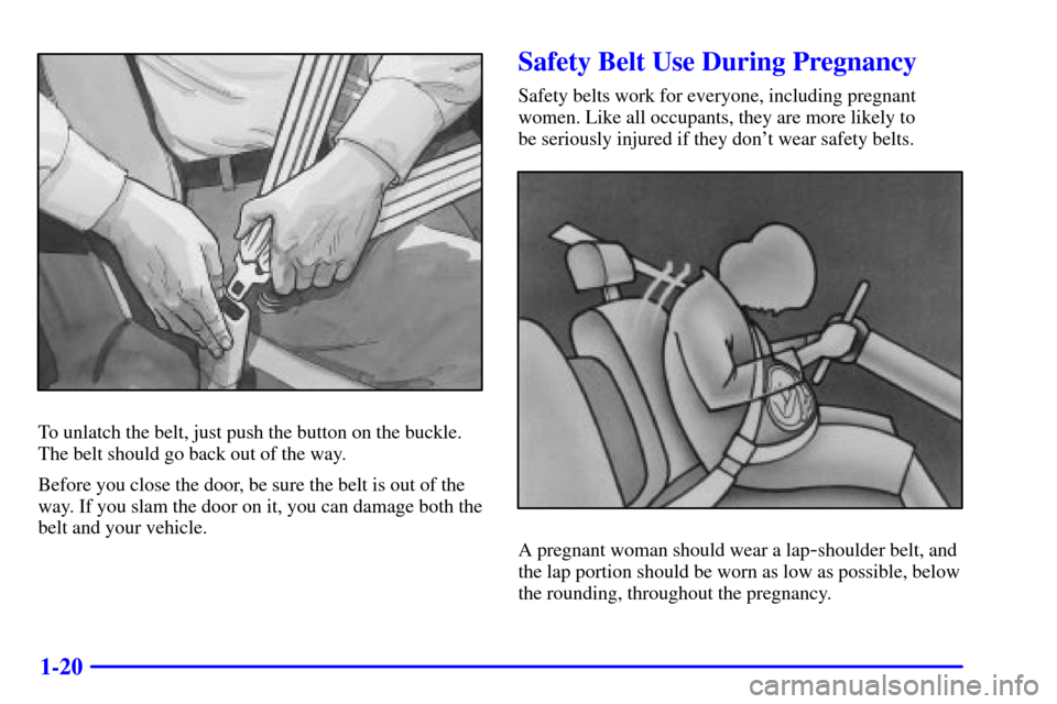 CADILLAC SEVILLE 2001 5.G Owners Guide 1-20
To unlatch the belt, just push the button on the buckle.
The belt should go back out of the way.
Before you close the door, be sure the belt is out of the
way. If you slam the door on it, you can