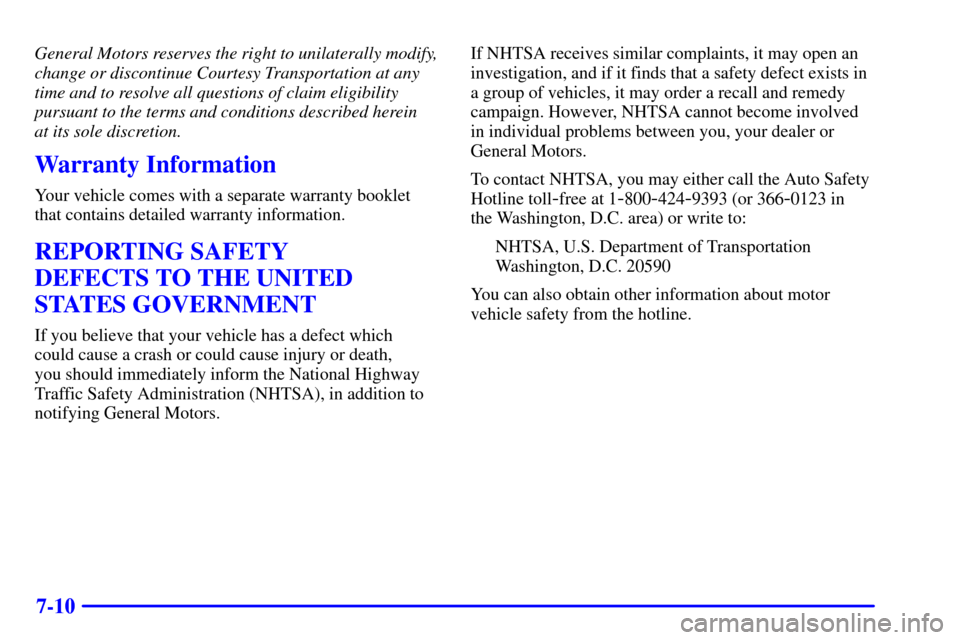 CADILLAC SEVILLE 2001 5.G Owners Manual 7-10
General Motors reserves the right to unilaterally modify,
change or discontinue Courtesy Transportation at any
time and to resolve all questions of claim eligibility
pursuant to the terms and con