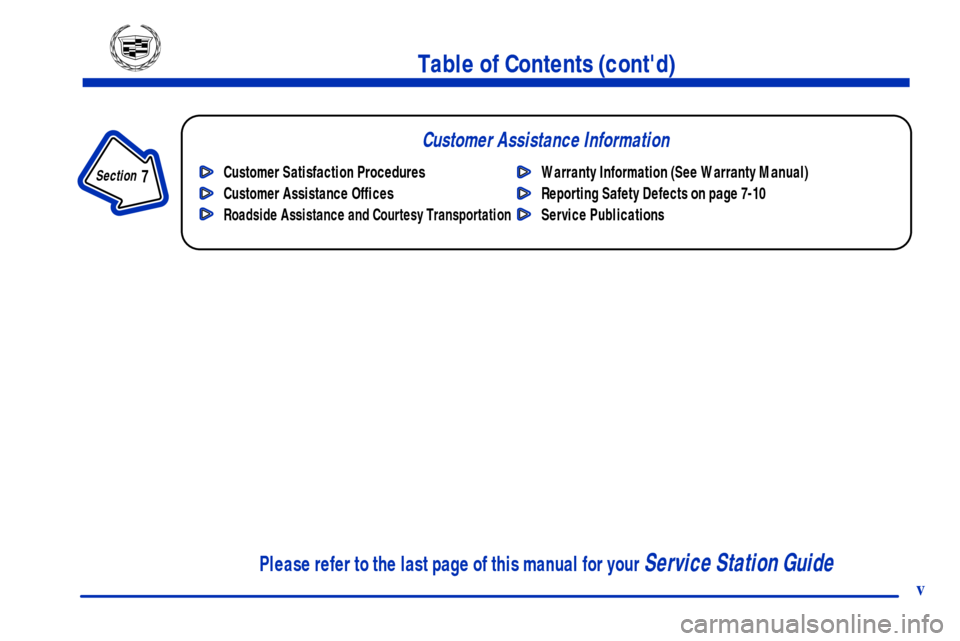 CADILLAC SEVILLE 2001 5.G Owners Manual v
Table of Contents (contd)
Customer Assistance Information
In the Index you will find an alphabetical listing of almost every subject in this manual. 
 You can use it to quickly find something you w