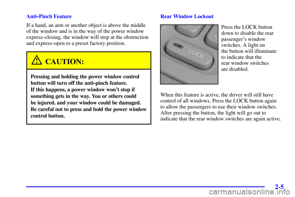 CADILLAC SEVILLE 2001 5.G Manual PDF 2-5
Anti-Pinch Feature
If a hand, an arm or another object is above the middle
of the window and is in the way of the power window
express
-closing, the window will stop at the obstruction
and express