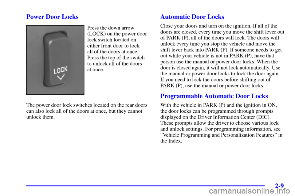 CADILLAC SEVILLE 2001 5.G Manual PDF 2-9
Power Door Locks
Press the down arrow
(LOCK) on the power door
lock switch located on
either front door to lock 
all of the doors at once.
Press the top of the switch
to unlock all of the doors 
a
