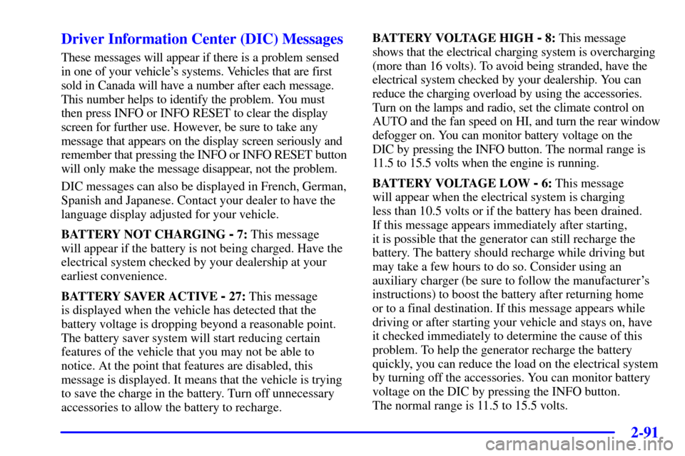 CADILLAC SEVILLE 2002 5.G Owners Manual 2-91 Driver Information Center (DIC) Messages
These messages will appear if there is a problem sensed 
in one of your vehicles systems. Vehicles that are first 
sold in Canada will have a number afte