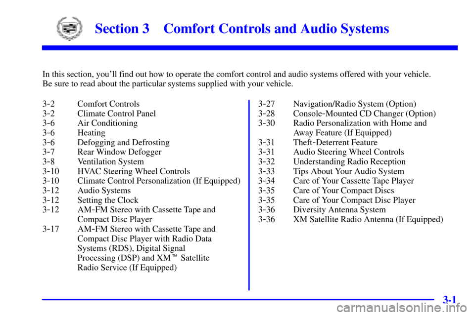 CADILLAC SEVILLE 2002 5.G Owners Manual 3-
3-1
Section 3 Comfort Controls and Audio Systems
In this section, youll find out how to operate the comfort control and audio systems offered with your vehicle. 
Be sure to read about the particul