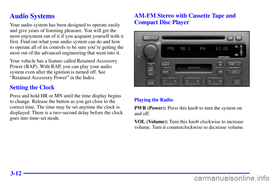 CADILLAC SEVILLE 2002 5.G Owners Manual 3-12
Audio Systems
Your audio system has been designed to operate easily
and give years of listening pleasure. You will get the
most enjoyment out of it if you acquaint yourself with it
first. Find ou