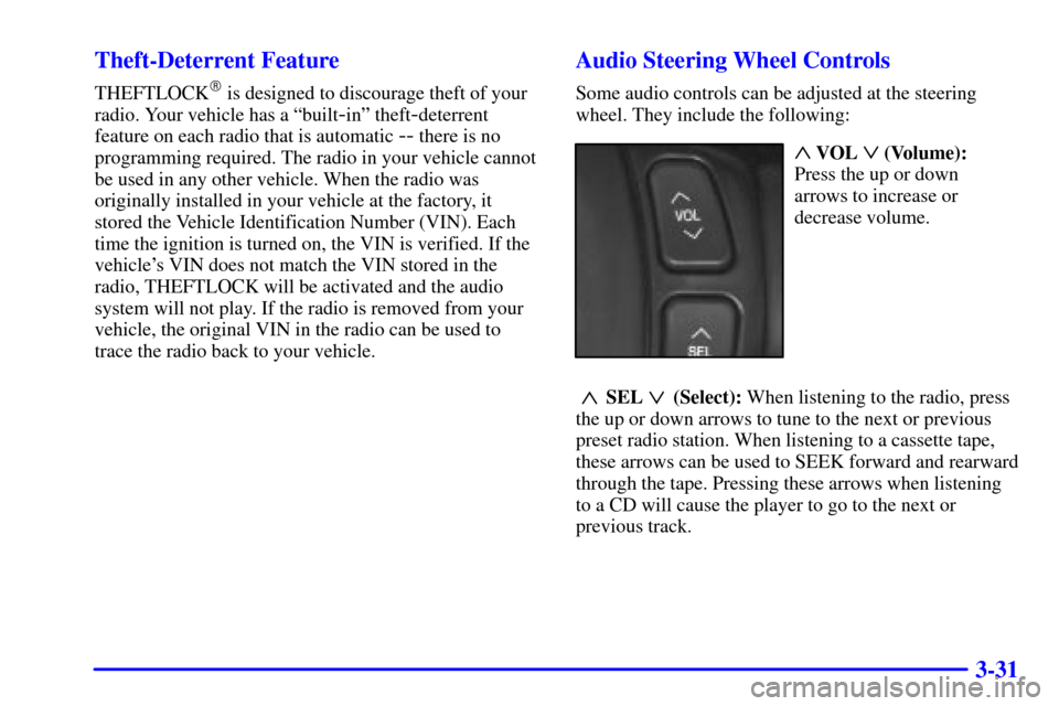CADILLAC SEVILLE 2002 5.G User Guide 3-31 Theft-Deterrent Feature
THEFTLOCK is designed to discourage theft of your
radio. Your vehicle has a ªbuilt
-inº theft-deterrent
feature on each radio that is automatic 
-- there is no
programm