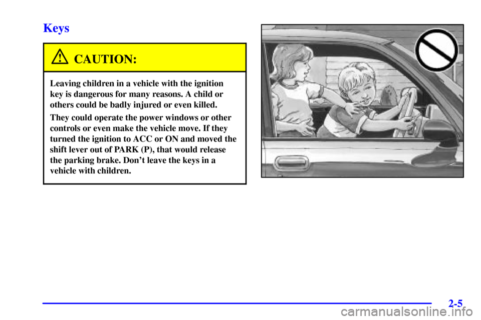 CADILLAC SEVILLE 2002 5.G Repair Manual 2-5
Keys
CAUTION:
Leaving children in a vehicle with the ignition
key is dangerous for many reasons. A child or
others could be badly injured or even killed.
They could operate the power windows or ot