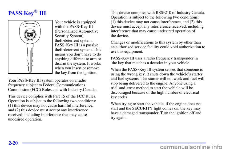 CADILLAC SEVILLE 2002 5.G Manual PDF 2-20
PASS-Key III
Your vehicle is equipped
with the PASS
-Key III
(Personalized Automotive
Security System)
theft
-deterrent system.
PASS
-Key III is a passive
theft
-deterrent system. This
means you