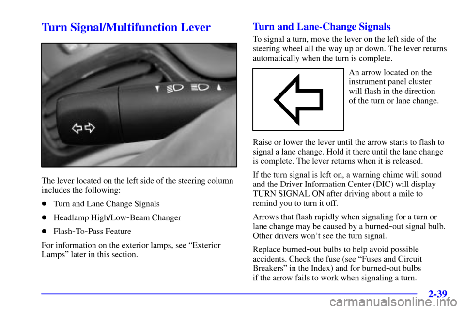 CADILLAC SEVILLE 2002 5.G Owners Manual 2-39
Turn Signal/Multifunction Lever
The lever located on the left side of the steering column
includes the following:
Turn and Lane Change Signals
Headlamp High/Low
-Beam Changer
Flash
-To-Pass Fe