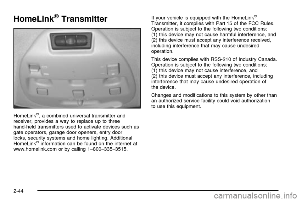 CADILLAC SEVILLE 2003 5.G Owners Manual HomeLinkžTransmitter
HomeLinkž, a combined universal transmitter and
receiver, provides a way to replace up to three
hand-held transmitters used to activate devices such as
gate operators, garage do CADILLAC SEVILLE 2003 5.G Owners Manual HomeLinkžTransmitter
HomeLinkž, a combined universal transmitter and
receiver, provides a way to replace up to three
hand-held transmitters used to activate devices such as
gate operators, garage do