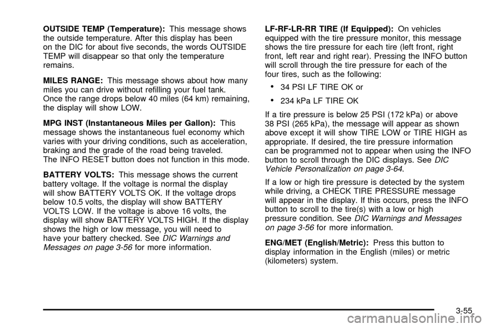 CADILLAC SEVILLE 2003 5.G Owners Manual OUTSIDE TEMP (Temperature):This message shows
the outside temperature. After this display has been
on the DIC for about ®ve seconds, the words OUTSIDE
TEMP will disappear so that only the temperature