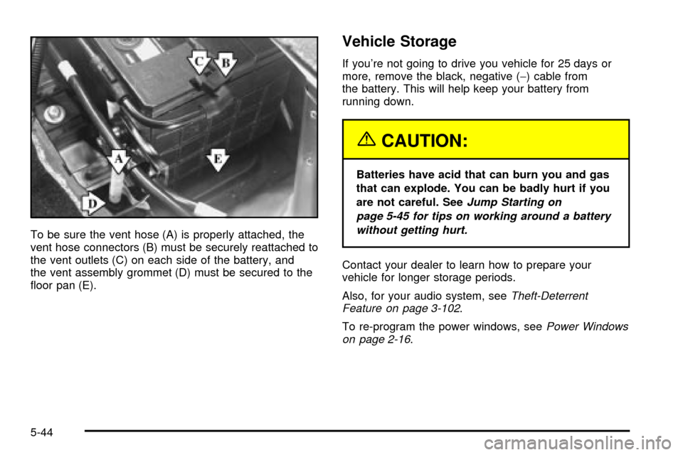 CADILLAC SEVILLE 2003 5.G Owners Manual To be sure the vent hose (A) is properly attached, the
vent hose connectors (B) must be securely reattached to
the vent outlets (C) on each side of the battery, and
the vent assembly grommet (D) must CADILLAC SEVILLE 2003 5.G Owners Manual To be sure the vent hose (A) is properly attached, the
vent hose connectors (B) must be securely reattached to
the vent outlets (C) on each side of the battery, and
the vent assembly grommet (D) must