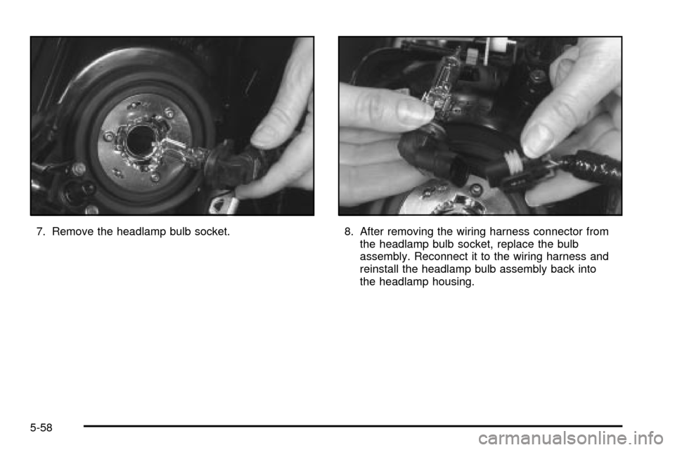 CADILLAC SEVILLE 2003 5.G Owners Manual 7. Remove the headlamp bulb socket. 8. After removing the wiring harness connector from
the headlamp bulb socket, replace the bulb
assembly. Reconnect it to the wiring harness and
reinstall the headla
