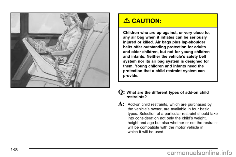 CADILLAC SEVILLE 2003 5.G Owners Guide {CAUTION:
Children who are up against, or very close to,
any air bag when it in¯ates can be seriously
injured or killed. Air bags plus lap-shoulder
belts offer outstanding protection for adults
and o