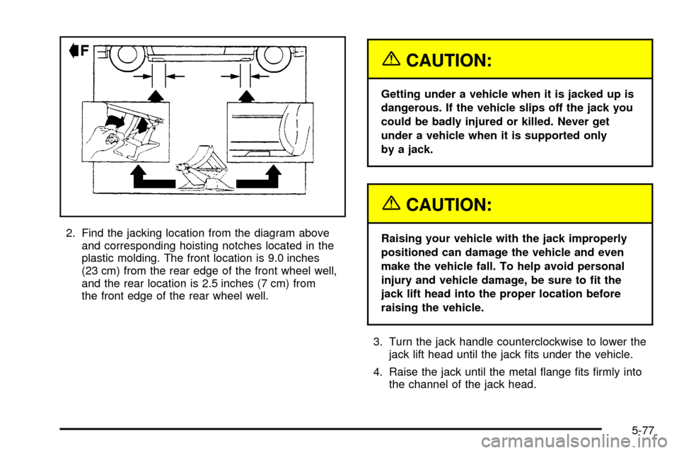 CADILLAC SEVILLE 2003 5.G Owners Manual 2. Find the jacking location from the diagram above
and corresponding hoisting notches located in the
plastic molding. The front location is 9.0 inches
(23 cm) from the rear edge of the front wheel we CADILLAC SEVILLE 2003 5.G Owners Manual 2. Find the jacking location from the diagram above
and corresponding hoisting notches located in the
plastic molding. The front location is 9.0 inches
(23 cm) from the rear edge of the front wheel we