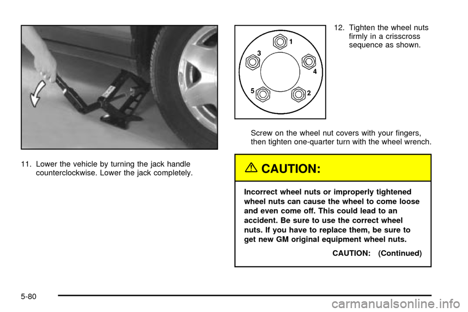 CADILLAC SEVILLE 2003 5.G Owners Manual 11. Lower the vehicle by turning the jack handle
counterclockwise. Lower the jack completely.12. Tighten the wheel nuts
®rmly in a crisscross
sequence as shown.
Screw on the wheel nut covers with you CADILLAC SEVILLE 2003 5.G Owners Manual 11. Lower the vehicle by turning the jack handle
counterclockwise. Lower the jack completely.12. Tighten the wheel nuts
®rmly in a crisscross
sequence as shown.
Screw on the wheel nut covers with you