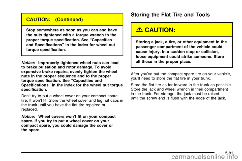 CADILLAC SEVILLE 2003 5.G Owners Manual CAUTION: (Continued)
Stop somewhere as soon as you can and have
the nuts tightened with a torque wrench to the
proper torque speci®cation. See ªCapacities
and Speci®cationsº in the Index for wheel