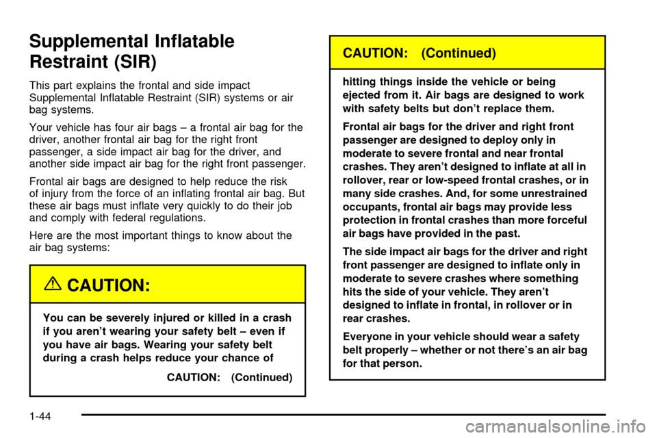 CADILLAC SEVILLE 2003 5.G Service Manual Supplemental In¯atable
Restraint (SIR)
This part explains the frontal and side impact
Supplemental In¯atable Restraint (SIR) systems or air
bag systems.
Your vehicle has four air bags ± a frontal a CADILLAC SEVILLE 2003 5.G Service Manual Supplemental In¯atable
Restraint (SIR)
This part explains the frontal and side impact
Supplemental In¯atable Restraint (SIR) systems or air
bag systems.
Your vehicle has four air bags ± a frontal a