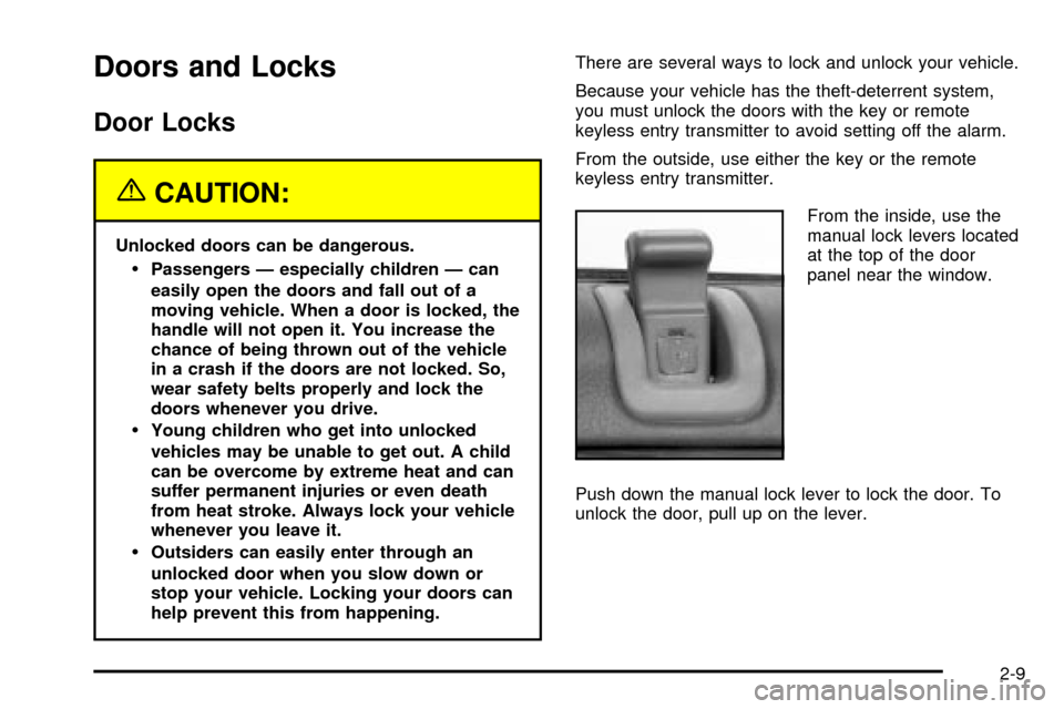CADILLAC SEVILLE 2003 5.G Repair Manual Doors and Locks
Door Locks
{CAUTION:
Unlocked doors can be dangerous.
·Passengers Ð especially children Ð can
easily open the doors and fall out of a
moving vehicle. When a door is locked, the
hand CADILLAC SEVILLE 2003 5.G Repair Manual Doors and Locks
Door Locks
{CAUTION:
Unlocked doors can be dangerous.
·Passengers Ð especially children Ð can
easily open the doors and fall out of a
moving vehicle. When a door is locked, the
hand