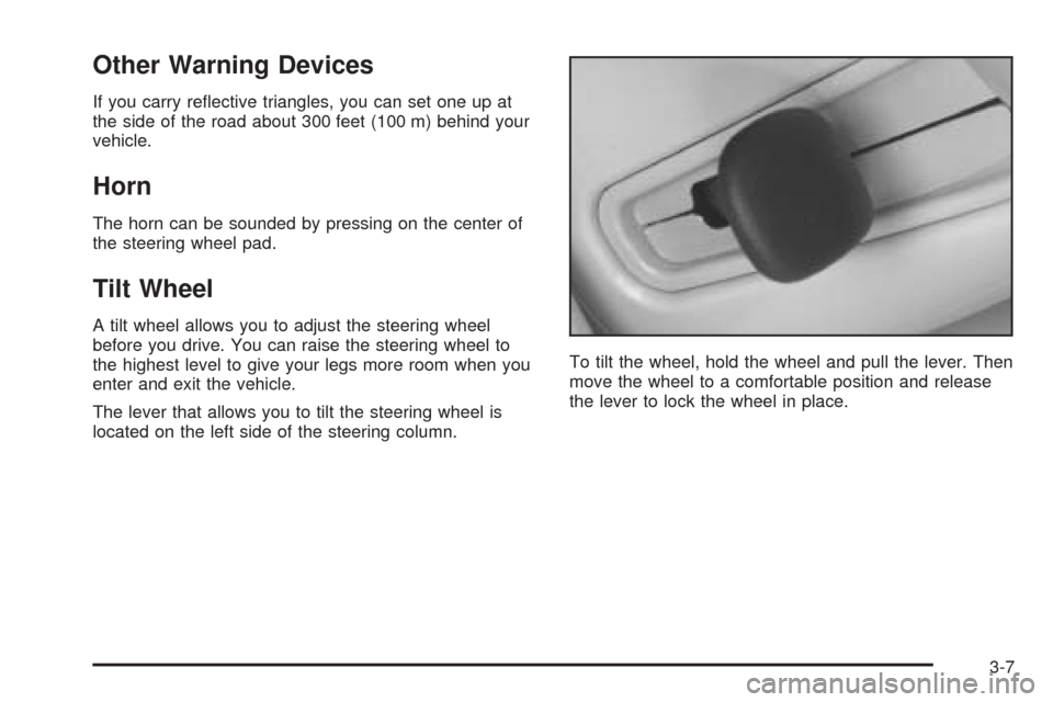 CADILLAC SEVILLE 2004 5.G Owners Manual Other Warning Devices
If you carry reﬂective triangles, you can set one up at
the side of the road about 300 feet (100 m) behind your
vehicle.
Horn
The horn can be sounded by pressing on the center 