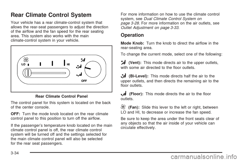 CADILLAC SEVILLE 2004 5.G Owners Manual Rear Climate Control System
Your vehicle has a rear climate-control system that
allows the rear-seat passengers to adjust the direction
of the airﬂow and the fan speed for the rear seating
area. Thi