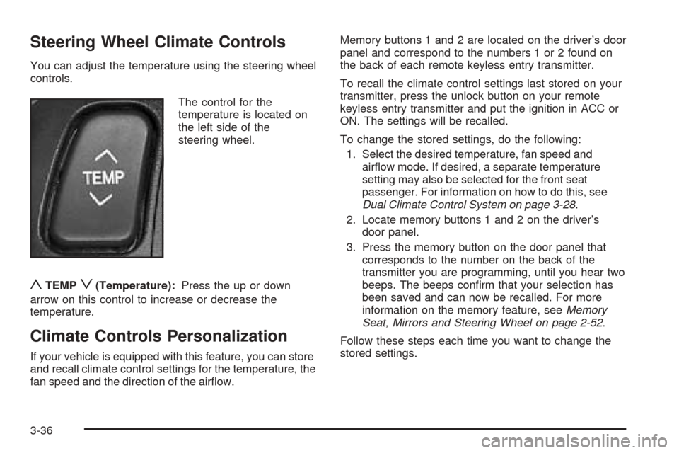 CADILLAC SEVILLE 2004 5.G Owners Manual Steering Wheel Climate Controls
You can adjust the temperature using the steering wheel
controls.
The control for the
temperature is located on
the left side of the
steering wheel.
yTEMPz(Temperature)