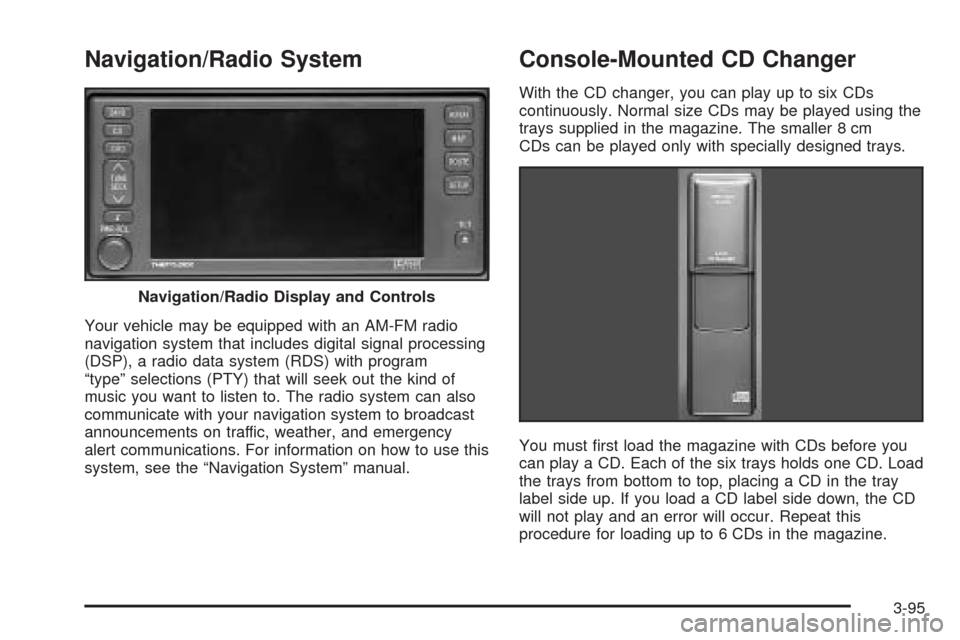 CADILLAC SEVILLE 2004 5.G Owners Manual Navigation/Radio System
Your vehicle may be equipped with an AM-FM radio
navigation system that includes digital signal processing
(DSP), a radio data system (RDS) with program
“type” selections ( CADILLAC SEVILLE 2004 5.G Owners Manual Navigation/Radio System
Your vehicle may be equipped with an AM-FM radio
navigation system that includes digital signal processing
(DSP), a radio data system (RDS) with program
“type” selections (