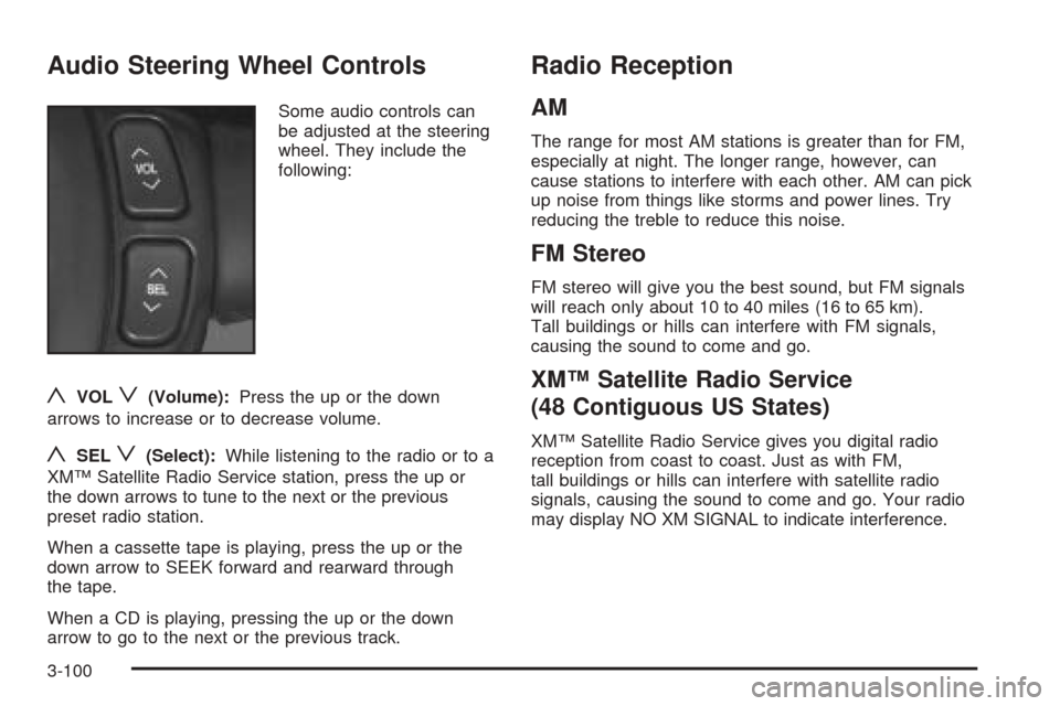 CADILLAC SEVILLE 2004 5.G Owners Manual Audio Steering Wheel Controls
Some audio controls can
be adjusted at the steering
wheel. They include the
following:
yVOLz(Volume):Press the up or the down
arrows to increase or to decrease volume.
yS