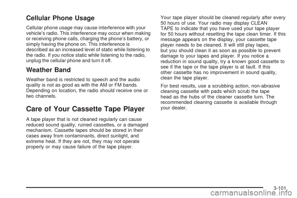 CADILLAC SEVILLE 2004 5.G Owners Manual Cellular Phone Usage
Cellular phone usage may cause interference with your
vehicle’s radio. This interference may occur when making
or receiving phone calls, charging the phone’s battery, or
simpl