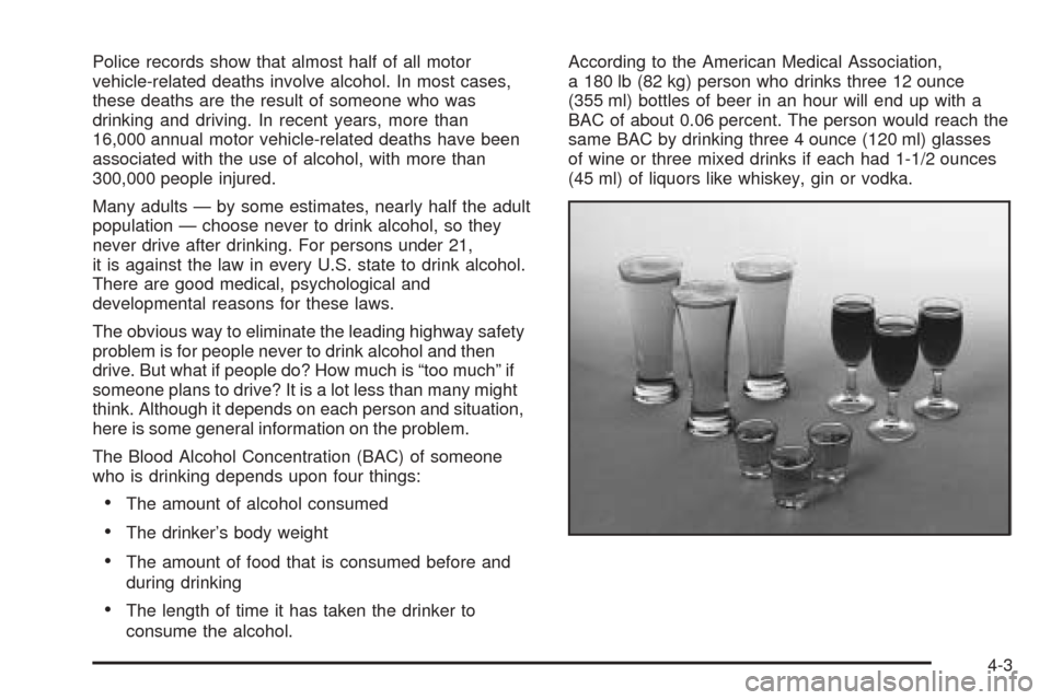 CADILLAC SEVILLE 2004 5.G Owners Manual Police records show that almost half of all motor
vehicle-related deaths involve alcohol. In most cases,
these deaths are the result of someone who was
drinking and driving. In recent years, more than