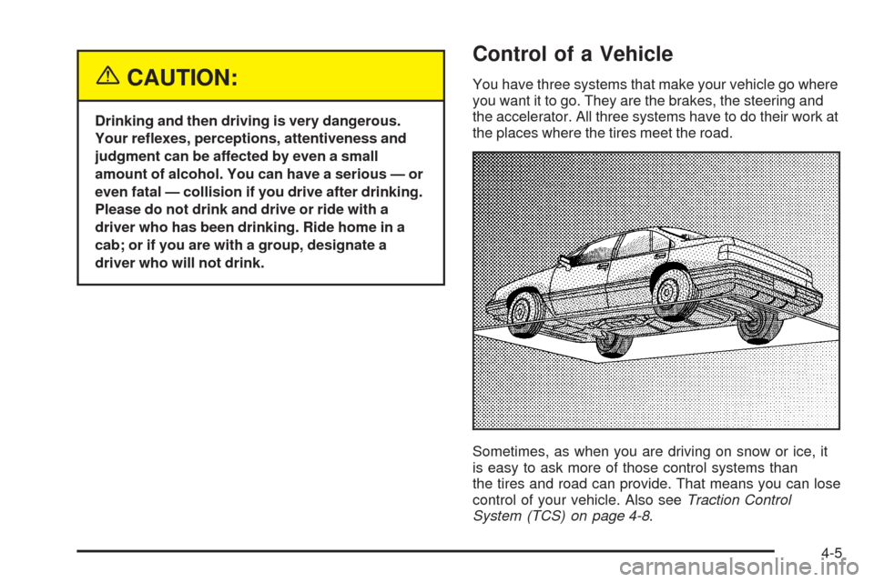 CADILLAC SEVILLE 2004 5.G Owners Manual {CAUTION:
Drinking and then driving is very dangerous.
Your reﬂexes, perceptions, attentiveness and
judgment can be affected by even a small
amount of alcohol. You can have a serious — or
even fat