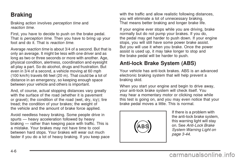 CADILLAC SEVILLE 2004 5.G Owners Manual Braking
Braking action involvesperception timeand
reaction time.
First, you have to decide to push on the brake pedal.
That isperception time.Then you have to bring up your
foot and do it. That isreac