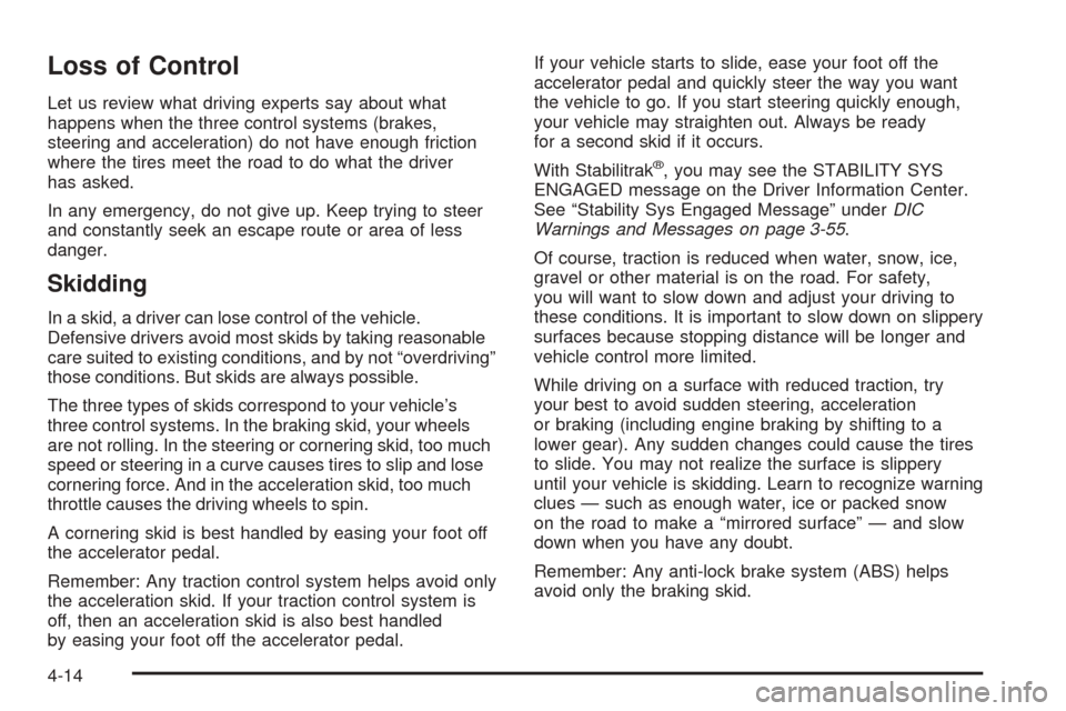 CADILLAC SEVILLE 2004 5.G Owners Manual Loss of Control
Let us review what driving experts say about what
happens when the three control systems (brakes,
steering and acceleration) do not have enough friction
where the tires meet the road t