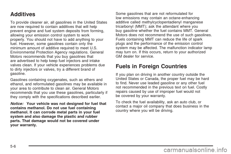 CADILLAC SEVILLE 2004 5.G Owners Manual Additives
To provide cleaner air, all gasolines in the United States
are now required to contain additives that will help
prevent engine and fuel system deposits from forming,
allowing your emission c