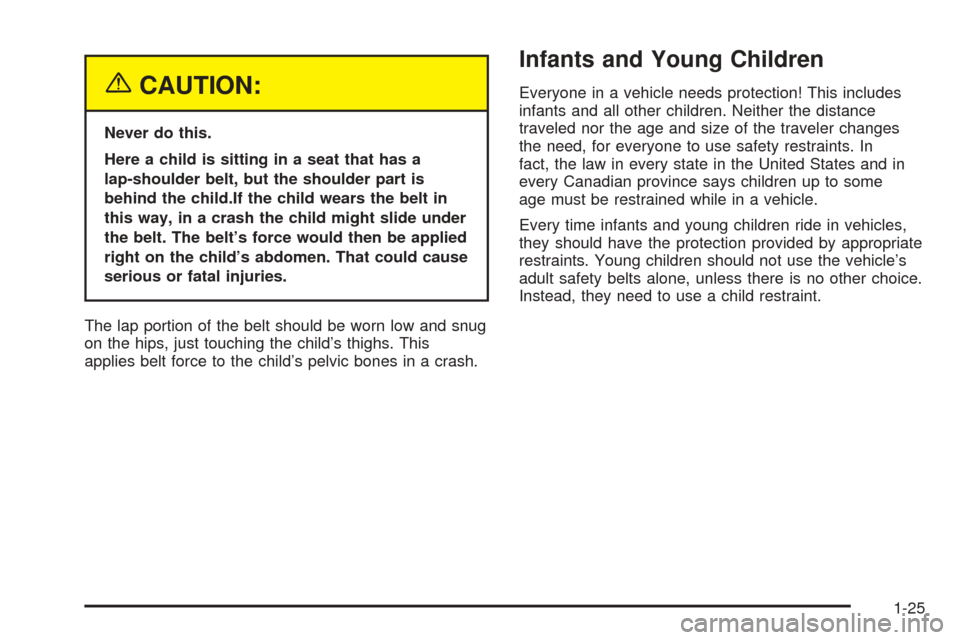 CADILLAC SEVILLE 2004 5.G Owners Guide {CAUTION:
Never do this.
Here a child is sitting in a seat that has a
lap-shoulder belt, but the shoulder part is
behind the child.If the child wears the belt in
this way, in a crash the child might s