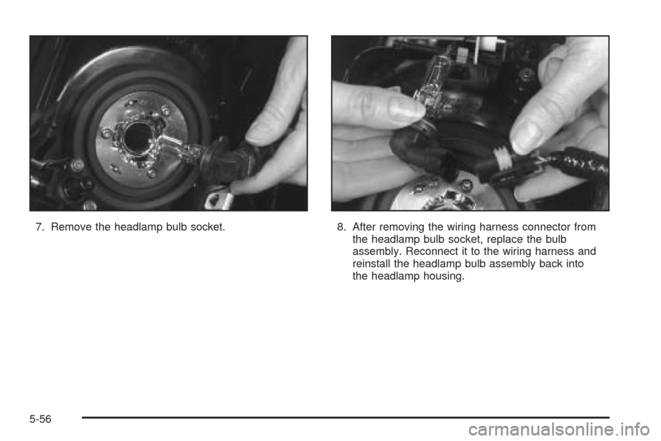 CADILLAC SEVILLE 2004 5.G Owners Manual 7. Remove the headlamp bulb socket. 8. After removing the wiring harness connector from
the headlamp bulb socket, replace the bulb
assembly. Reconnect it to the wiring harness and
reinstall the headla