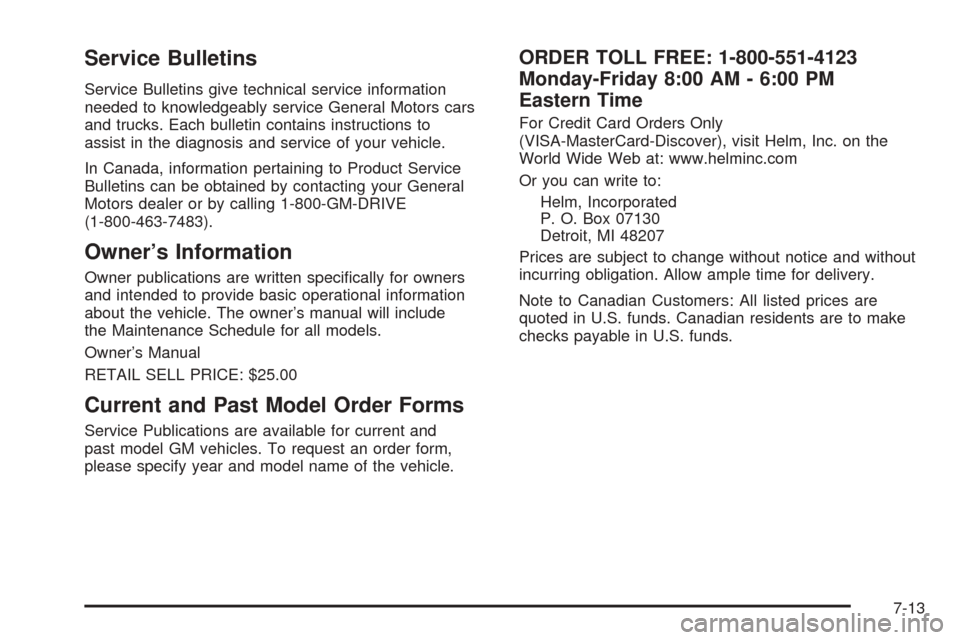 CADILLAC SEVILLE 2004 5.G Owners Manual Service Bulletins
Service Bulletins give technical service information
needed to knowledgeably service General Motors cars
and trucks. Each bulletin contains instructions to
assist in the diagnosis an