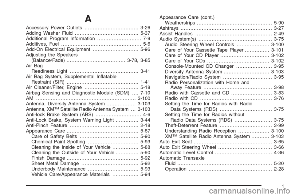 CADILLAC SEVILLE 2004 5.G Owners Manual A
Accessory Power Outlets.................................3-26
Adding Washer Fluid.......................................5-37
Additional Program Information........................... 7-9
Additives, F