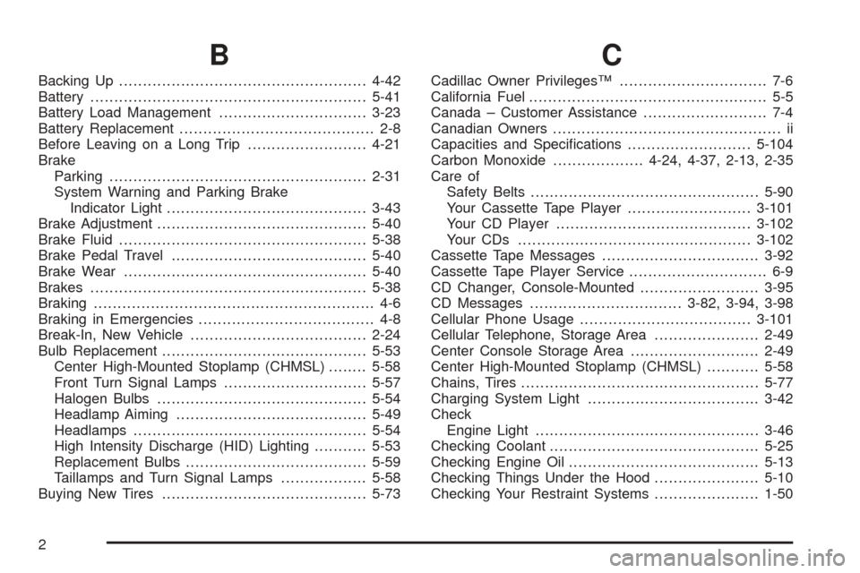 CADILLAC SEVILLE 2004 5.G Owners Manual B
Backing Up....................................................4-42
Battery..........................................................5-41
Battery Load Management...............................3-23
Ba