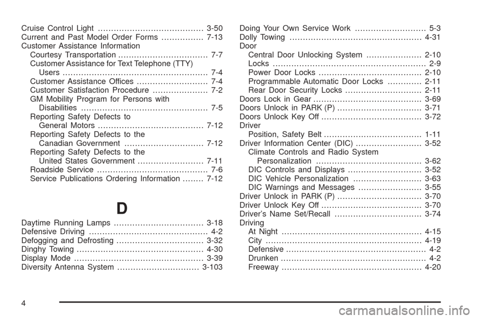 CADILLAC SEVILLE 2004 5.G Owners Manual Cruise Control Light........................................3-50
Current and Past Model Order Forms................7-13
Customer Assistance Information
Courtesy Transportation.........................
