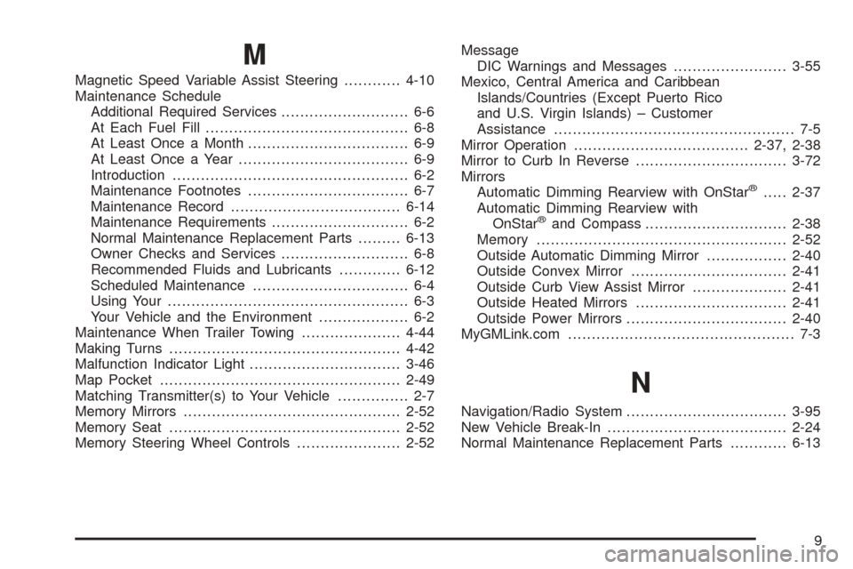 CADILLAC SEVILLE 2004 5.G Owners Manual M
Magnetic Speed Variable Assist Steering............4-10
Maintenance Schedule
Additional Required Services........................... 6-6
At Each Fuel Fill........................................... 