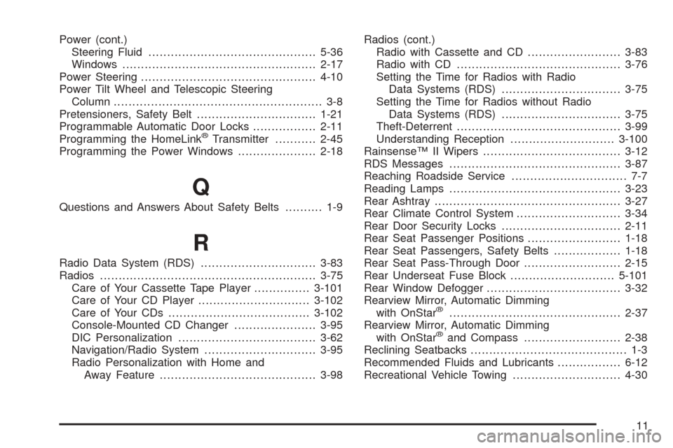 CADILLAC SEVILLE 2004 5.G Owners Manual Power (cont.)
Steering Fluid.............................................5-36
Windows....................................................2-17
Power Steering............................................