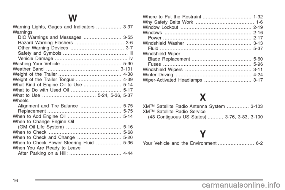 CADILLAC SEVILLE 2004 5.G Owners Manual W
Warning Lights, Gages and Indicators................3-37
Warnings
DIC Warnings and Messages........................3-55
Hazard Warning Flashers............................... 3-6
Other Warning Devic