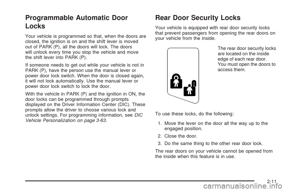 CADILLAC SEVILLE 2004 5.G Repair Manual Programmable Automatic Door
Locks
Your vehicle is programmed so that, when the doors are
closed, the ignition is on and the shift lever is moved
out of PARK (P), all the doors will lock. The doors
wil CADILLAC SEVILLE 2004 5.G Repair Manual Programmable Automatic Door
Locks
Your vehicle is programmed so that, when the doors are
closed, the ignition is on and the shift lever is moved
out of PARK (P), all the doors will lock. The doors
wil